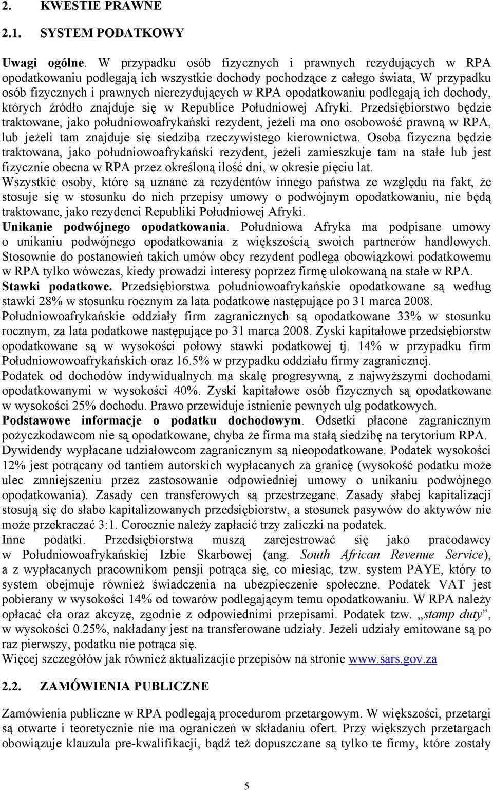 opodatkowaniu podlegają ich dochody, których źródło znajduje się w Republice Południowej Afryki.