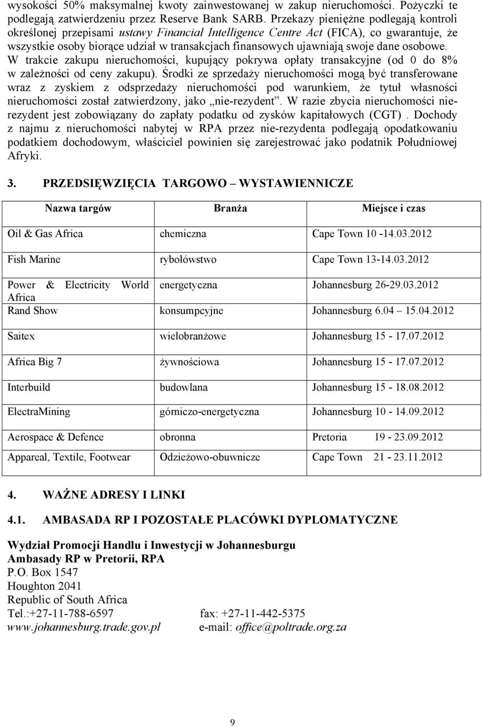 swoje dane osobowe. W trakcie zakupu nieruchomości, kupujący pokrywa opłaty transakcyjne (od 0 do 8% w zależności od ceny zakupu).