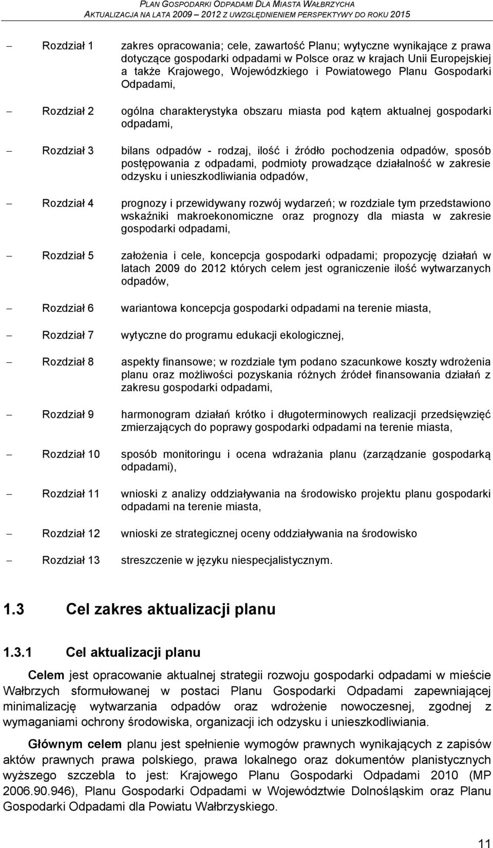 odpadów, sposób postępowania z odpadami, podmioty prowadzące działalność w zakresie odzysku i unieszkodliwiania odpadów, Rozdział 4 prognozy i przewidywany rozwój wydarzeń; w rozdziale tym