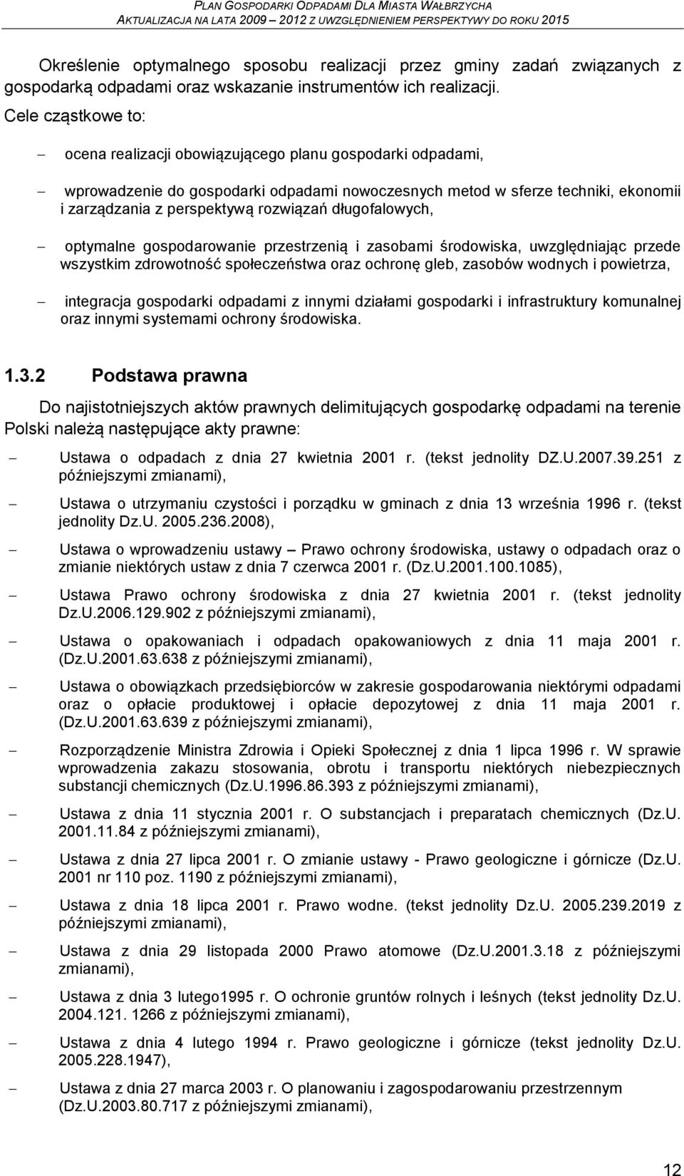 długofalowych, optymalne gospodarowanie przestrzenią i zasobami środowiska, uwzględniając przede wszystkim zdrowotność społeczeństwa oraz ochronę gleb, zasobów wodnych i powietrza, integracja