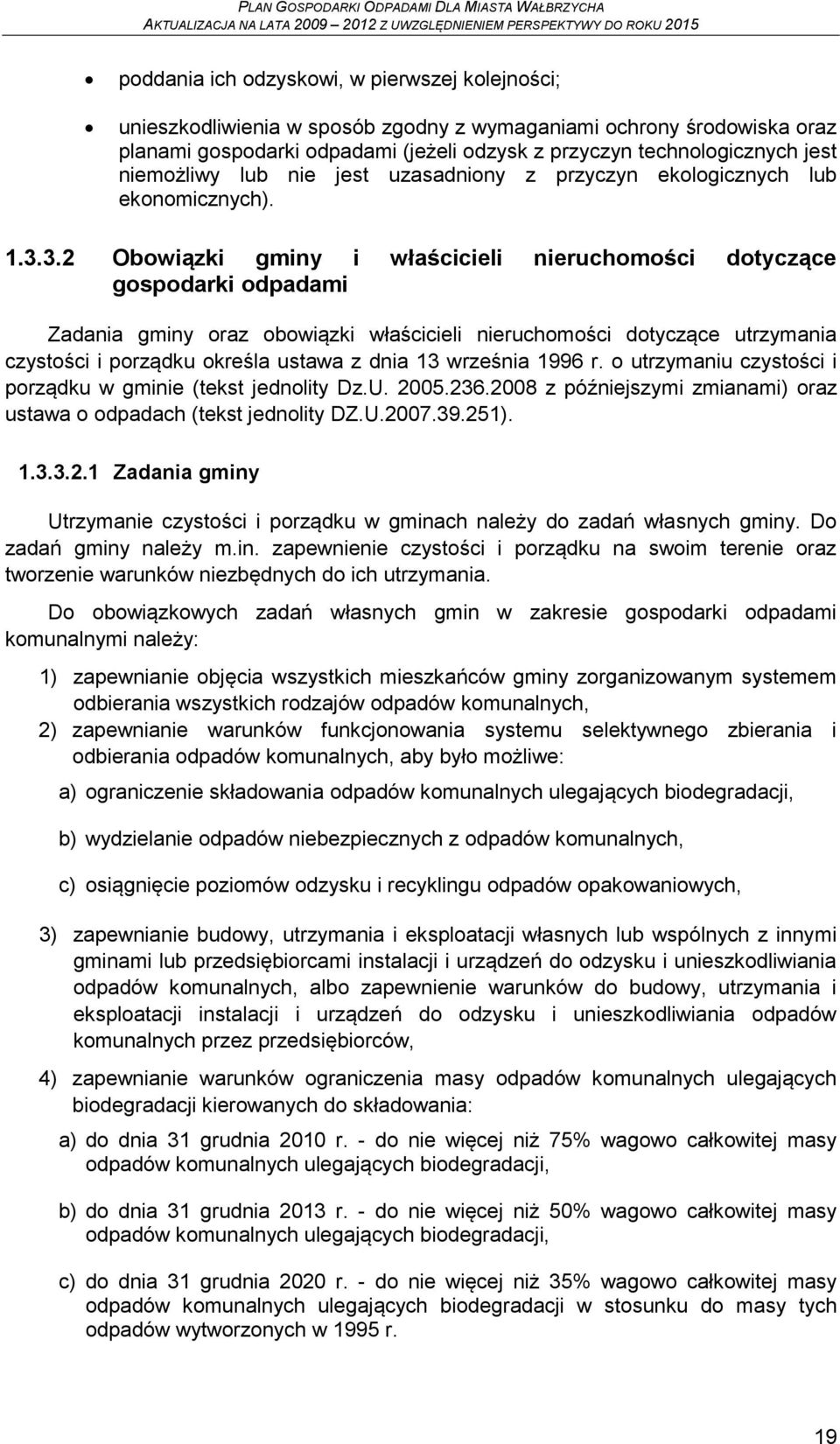 3.2 Obowiązki gminy i właścicieli nieruchomości dotyczące gospodarki odpadami Zadania gminy oraz obowiązki właścicieli nieruchomości dotyczące utrzymania czystości i porządku określa ustawa z dnia 13