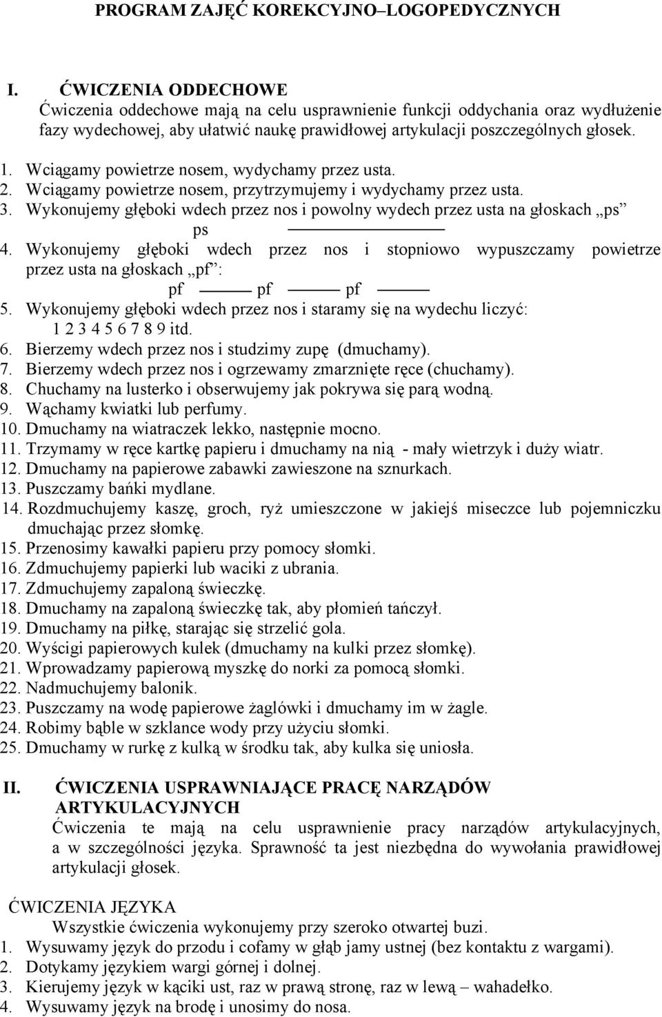 Wciągamy powietrze nosem, wydychamy przez usta. 2. Wciągamy powietrze nosem, przytrzymujemy i wydychamy przez usta. 3.