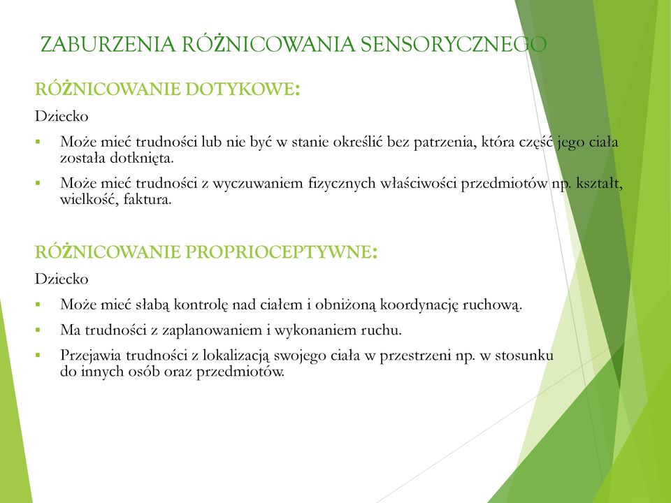 kształt, wielkość, faktura. RÓŻNICOWANIE PROPRIOCEPTYWNE: Może mieć słabą kontrolę nad ciałem i obniżoną koordynację ruchową.