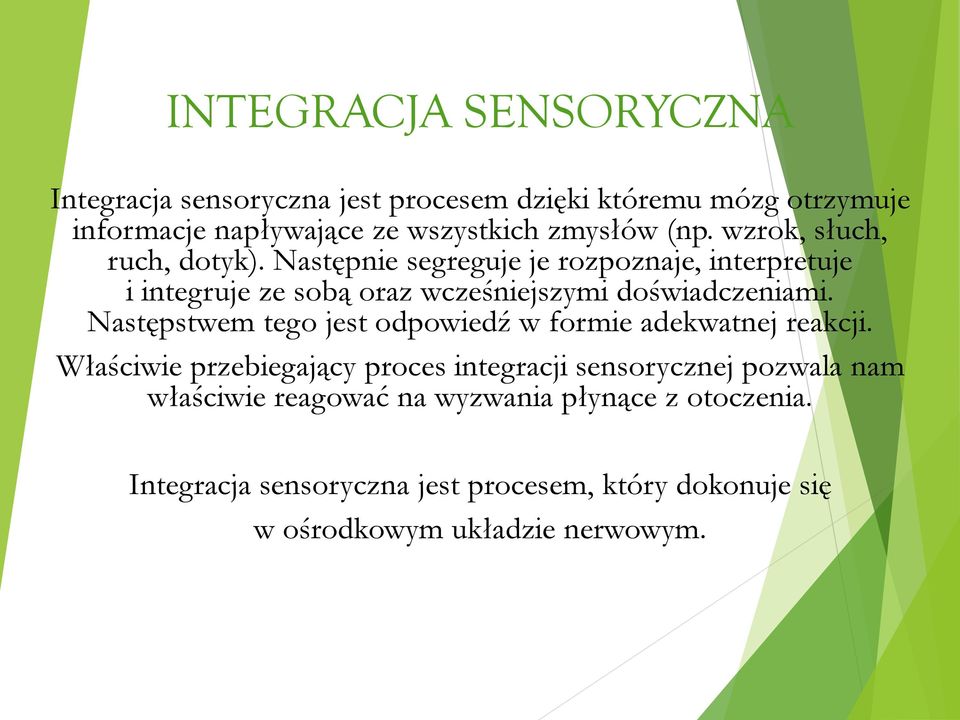 Następnie segreguje je rozpoznaje, interpretuje i integruje ze sobą oraz wcześniejszymi doświadczeniami.