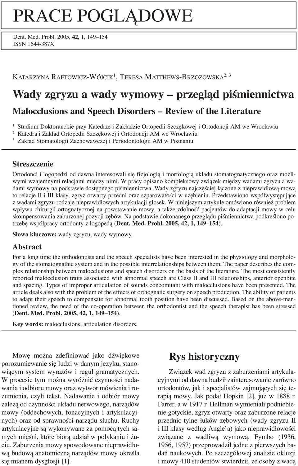 Literature 1 Studium Doktoranckie przy Katedrze i Zakładzie Ortopedii Szczękowej i Ortodoncji AM we Wrocławiu 2 Katedra i Zakład Ortopedii Szczękowej i Ortodoncji AM we Wrocławiu 3 Zakład