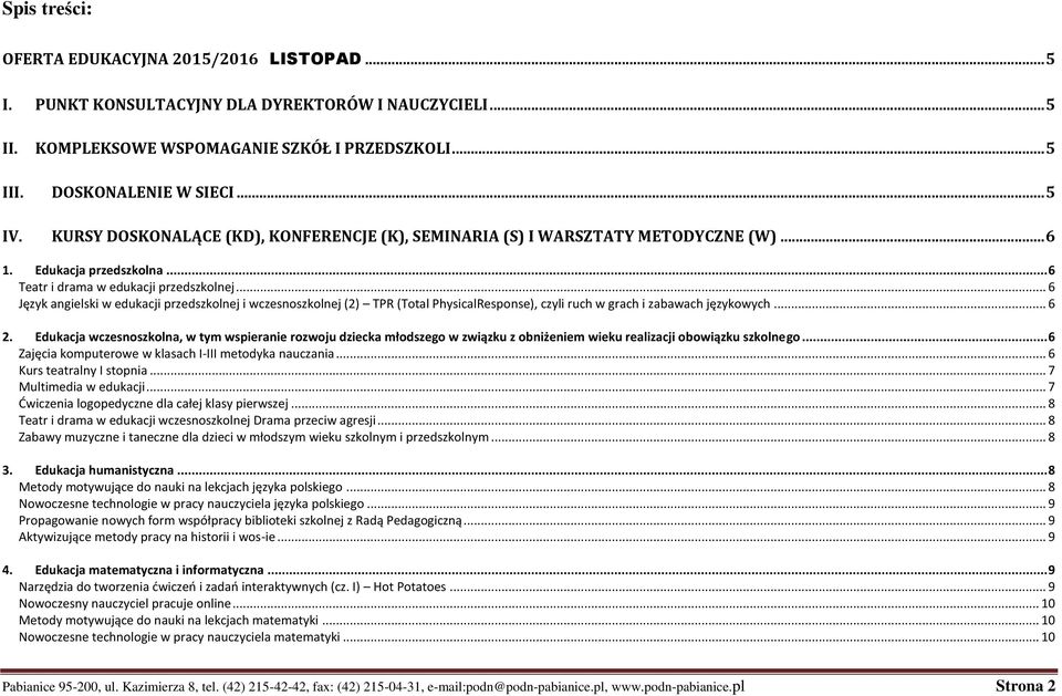 .. 6 Język angielski w edukacji przedszkolnej i wczesnoszkolnej (2) TPR (Total PhysicalResponse), czyli ruch w grach i zabawach językowych... 6 2.