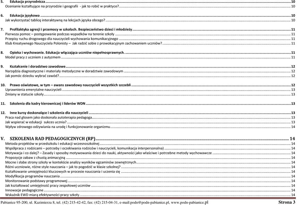 .. 11 Pierwsza pomoc postępowanie podczas wypadków na terenie szkoły... 11 Przepisy ruchu drogowego dla nauczycieli wychowania komunikacyjnego.