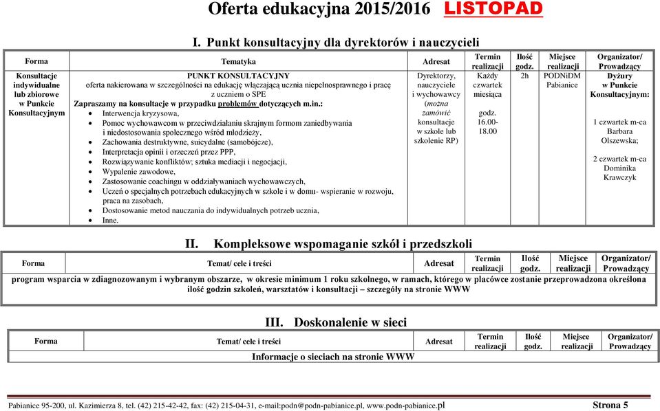 edukację włączającą ucznia niepełnosprawnego i pracę z uczniem o SPE Zapraszamy na konsultacje w przypadku problemów dotyczących m.in.