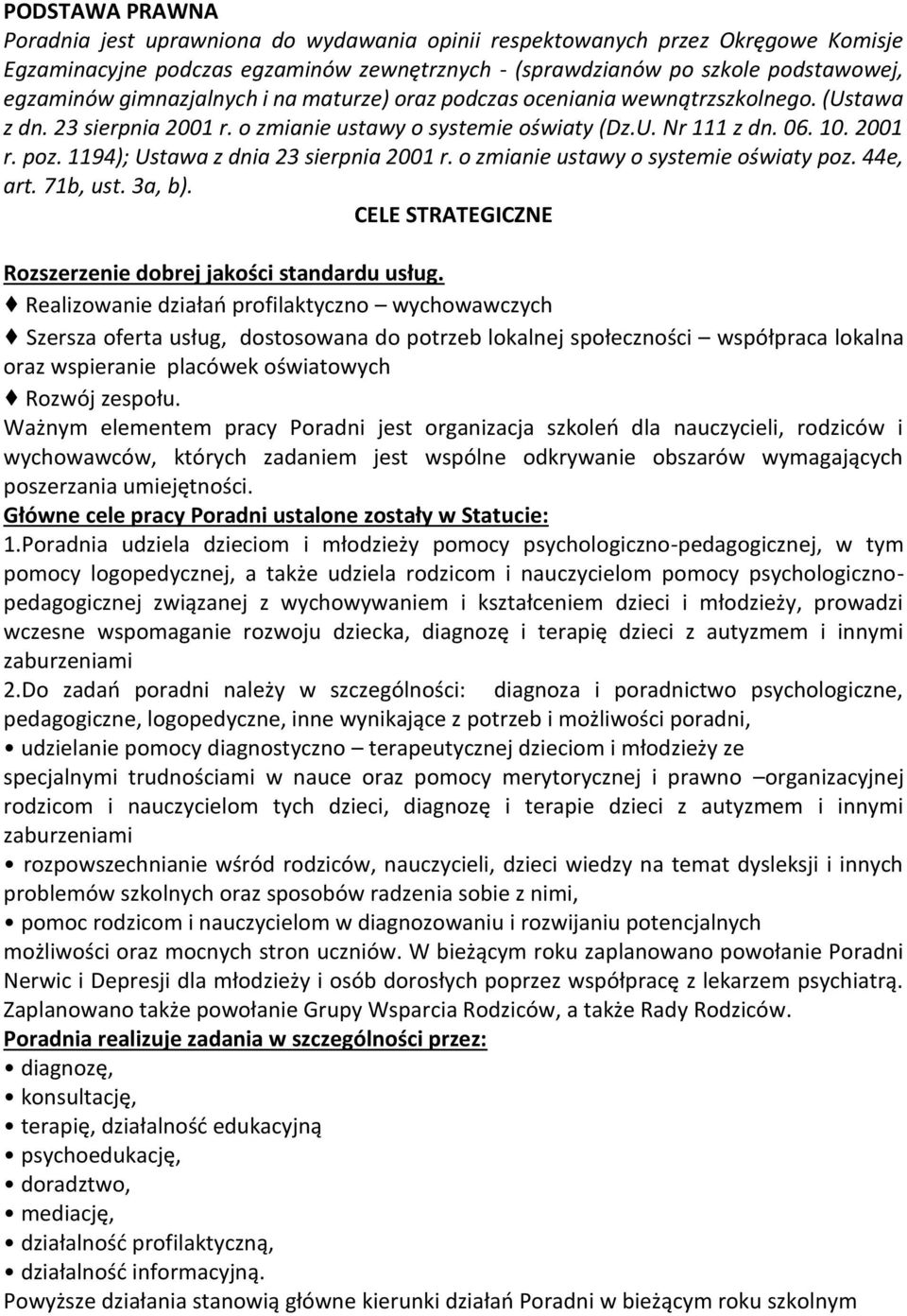 1194); Ustawa z dnia 23 sierpnia 2001 r. o zmianie ustawy o systemie oświaty poz. 44e, art. 71b, ust. 3a, b). CELE STRATEGICZNE Rozszerzenie dobrej jakości standardu usług.