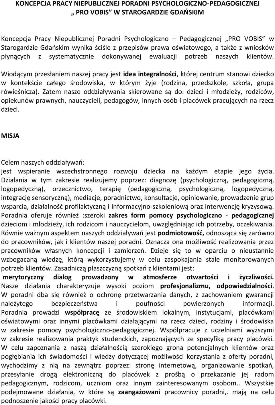 Wiodącym przesłaniem naszej pracy jest idea integralności, której centrum stanowi dziecko w kontekście całego środowiska, w którym żyje (rodzina, przedszkole, szkoła, grupa rówieśnicza).