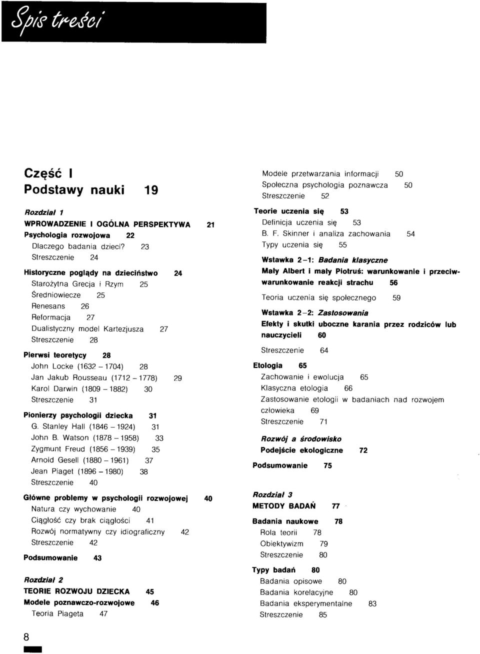 23 Streszczenie 24 Historyczne pogl<tdy na dziecinstwo 24 Starozytna Grecja i Rzym 25 Sredniowiecze 25 Renesans 26 Reformacja 27 Dualistyczny model Kartezjusza 27 Streszczenie 28 Pierwsi teoretycy 28