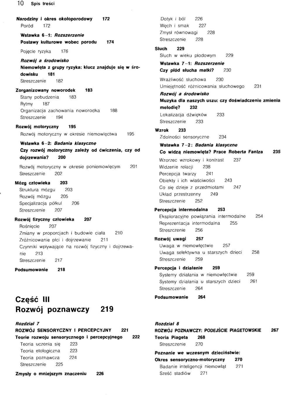 niemowie;ctwa 195 Wstawka 6-2: Badania klasyczne Czy rozwoj moloryczny zalezy od cwiczenia, czy od dojrzewania?