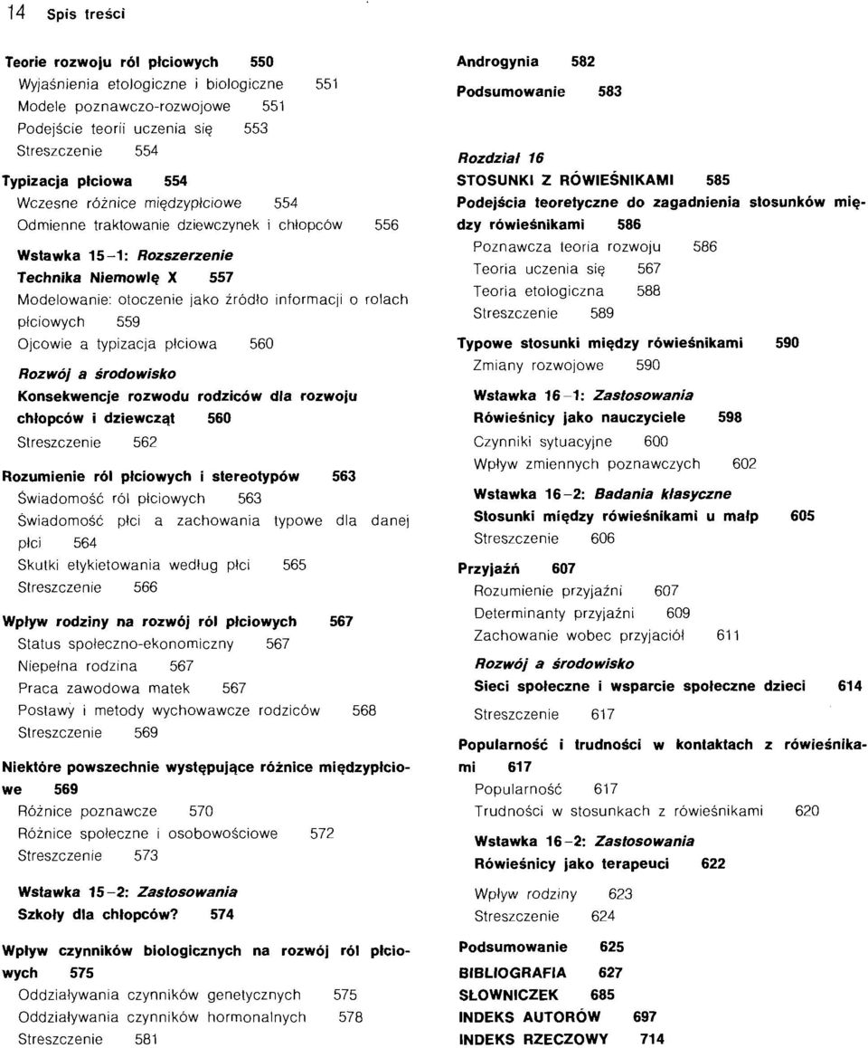 559 Ojcowie a typizacja plciowa Rozwoj a srodowisko 560 Konsekwencje rozwodu rodzic6w dla rozwoju chtopc6w i dziewcz~t 560 Streszczenie 562 Rozumienie r61 ptciowych i stereotyp6w 563 Swiadomosc r61