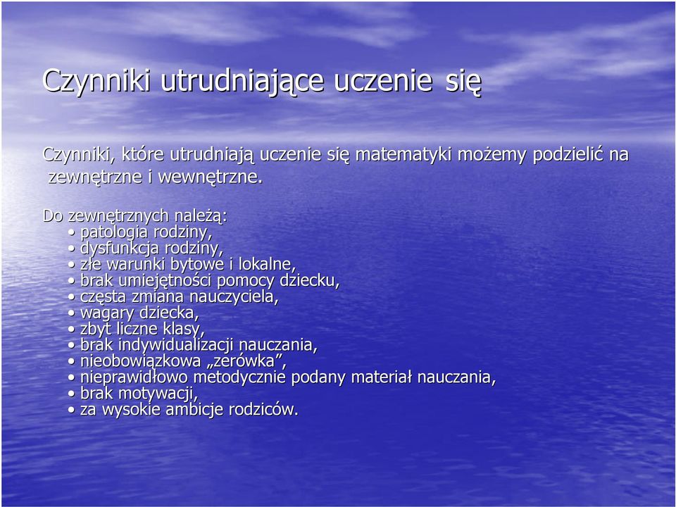 Do zewnętrznych należą żą: patologia rodziny, dysfunkcja rodziny, złe e warunki bytowe i lokalne, brak umiejętno tności