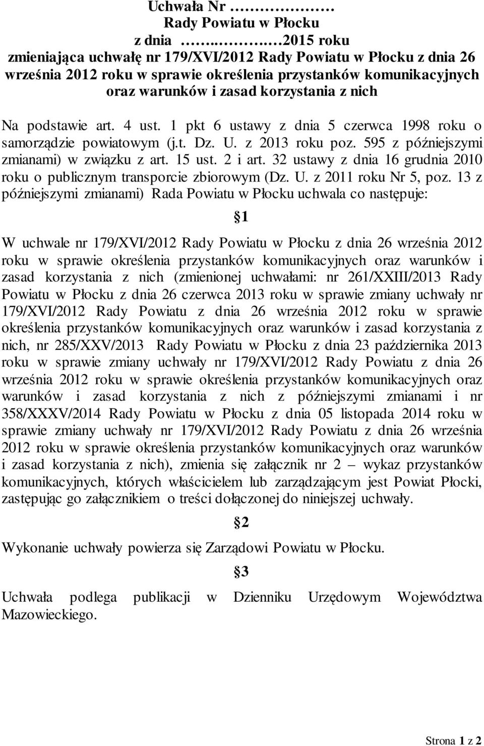 podstawie art. 4 ust. 1 pkt 6 ustawy z dnia 5 czerwca 1998 roku o samorządzie powiatowym (j.t. Dz. U. z 2013 roku poz. 595 z późniejszymi zmianami) w związku z art. 15 ust. 2 i art.