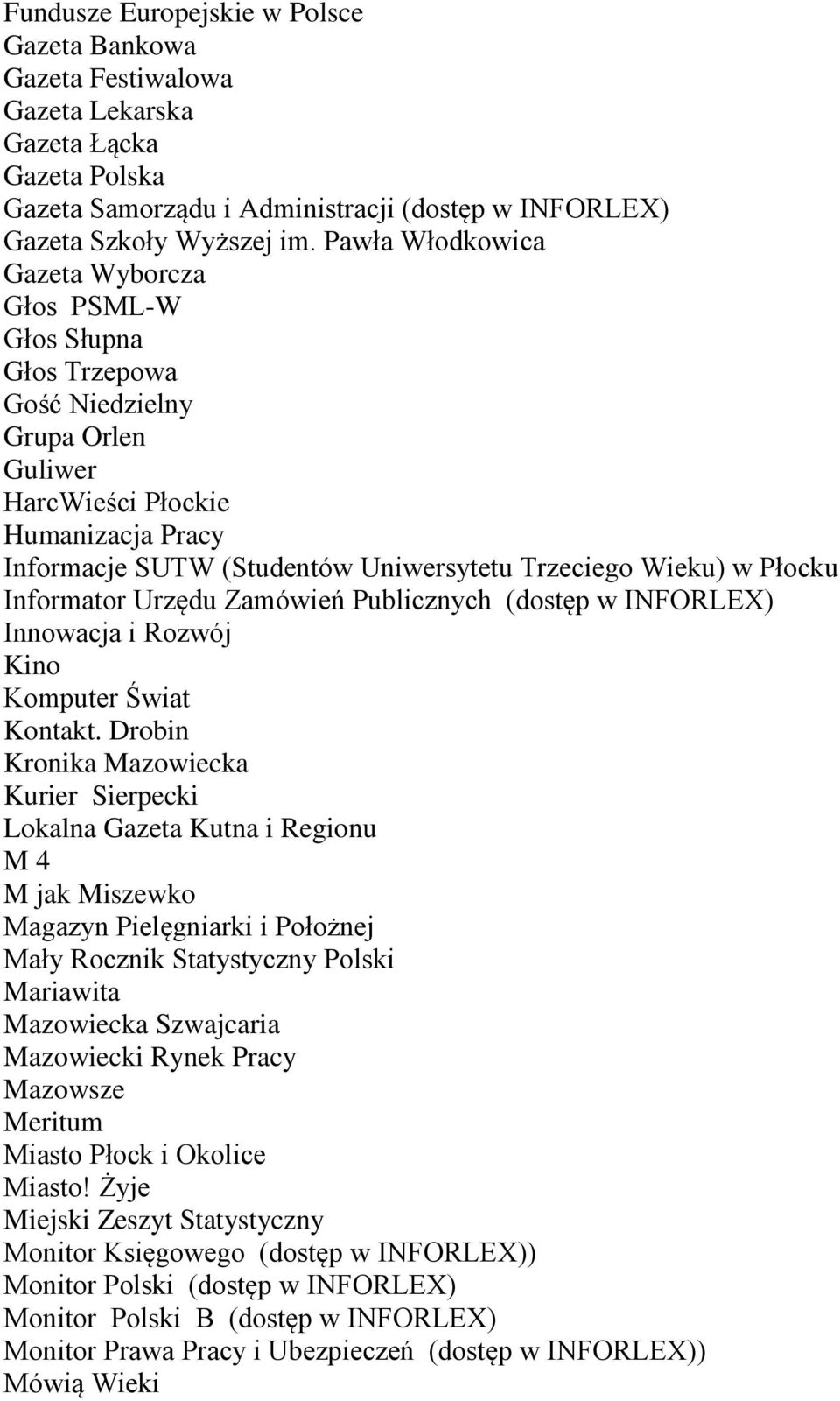 Wieku) w Płocku Informator Urzędu Zamówień Publicznych (dostęp w INFORLEX) Innowacja i Rozwój Kino Komputer Świat Kontakt.