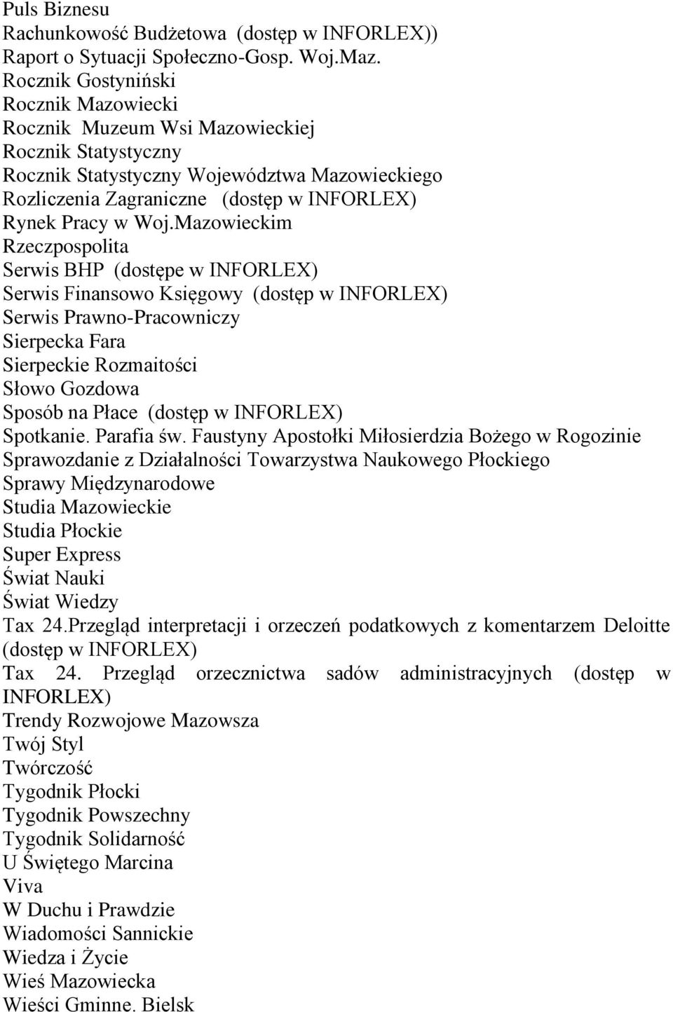 Woj.Mazowieckim Rzeczpospolita Serwis BHP (dostępe w INFORLEX) Serwis Finansowo Księgowy (dostęp w INFORLEX) Serwis Prawno-Pracowniczy Sierpecka Fara Sierpeckie Rozmaitości Słowo Gozdowa Sposób na