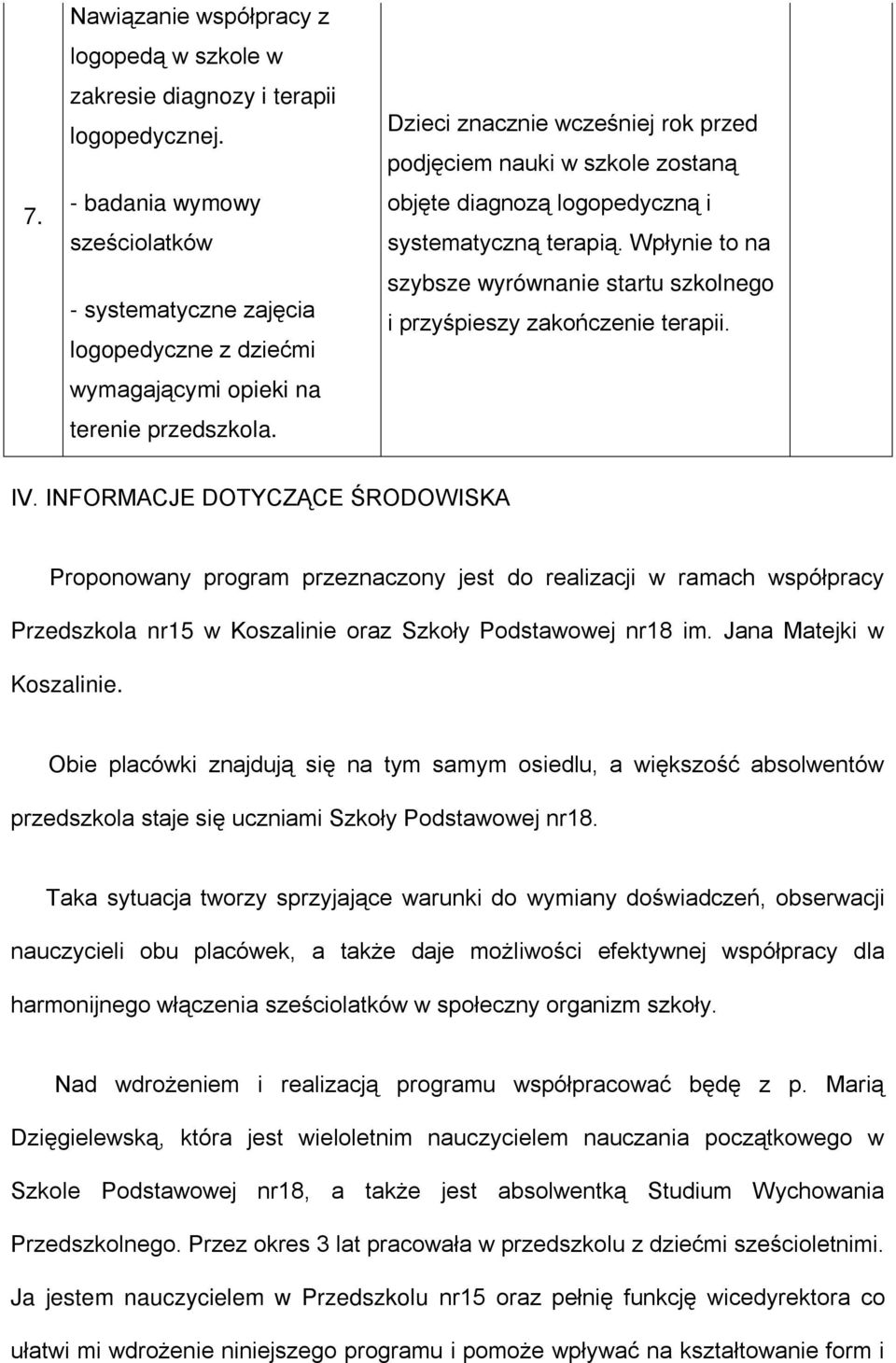 Dzieci znacznie wcześniej rok przed podjęciem nauki w szkole zostaną objęte diagnozą logopedyczną i systematyczną terapią.