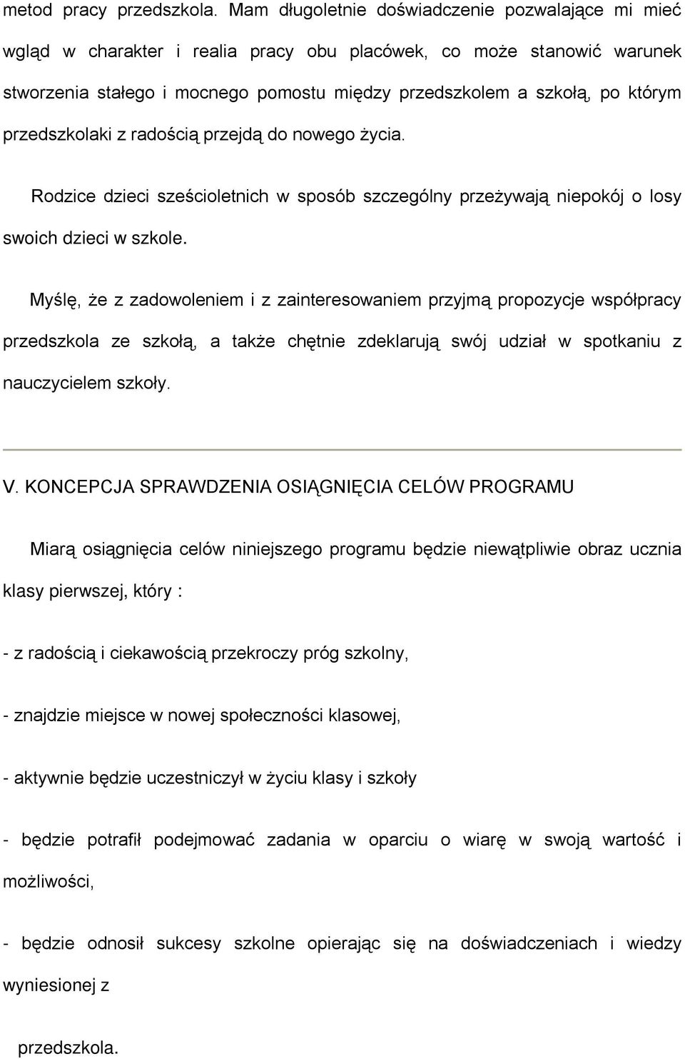 przedszkolaki z radością przejdą do nowego życia. Rodzice dzieci sześcioletnich w sposób szczególny przeżywają niepokój o losy swoich dzieci w szkole.