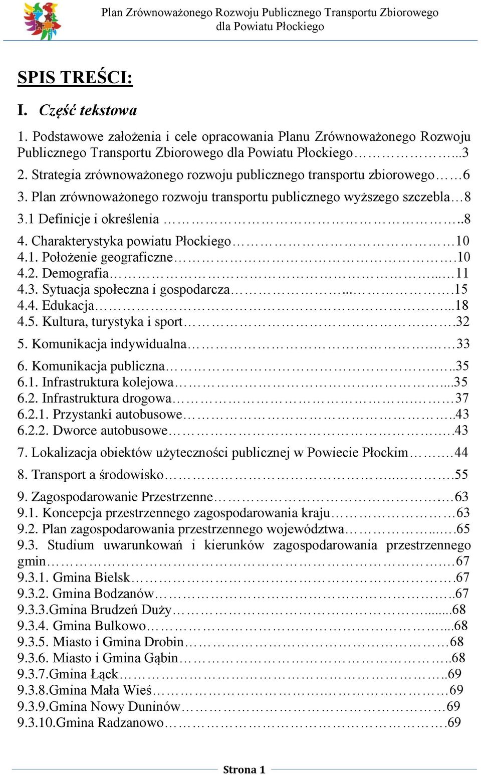 Charakterystyka powiatu Płockiego 10 4.1. Położenie geograficzne.10 4.2. Demografia... 11 4.3. Sytuacja społeczna i gospodarcza....15 4.4. Edukacja...18 4.5. Kultura, turystyka i sport..32 5.