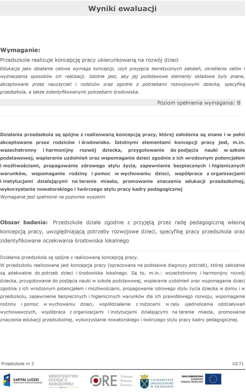 Istotne jest, aby jej podstawowe elementy składowe były znane, akceptowane przez nauczycieli i rodziców oraz zgodne z potrzebami rozwojowymi dziecka, specyfiką przedszkola, a także zidentyfikowanymi