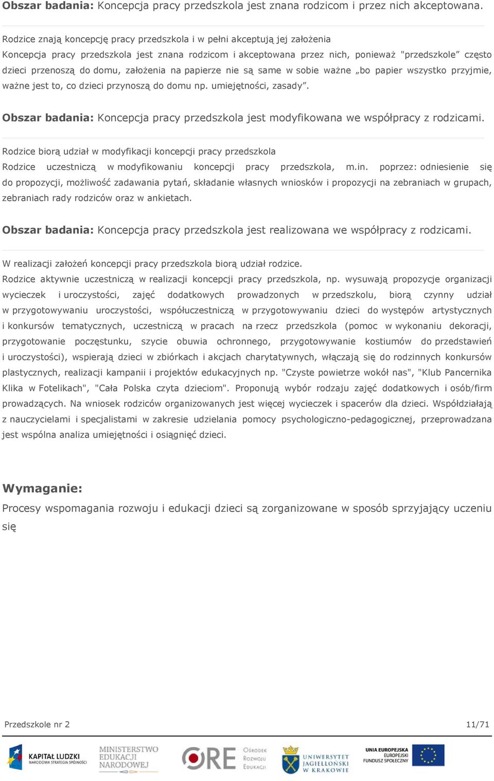 domu, założenia na papierze nie są same w sobie ważne bo papier wszystko przyjmie, ważne jest to, co dzieci przynoszą do domu np. umiejętności, zasady.