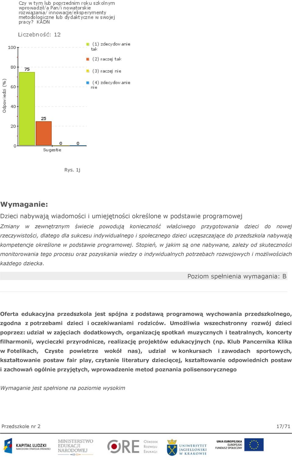 Stopień, w jakim są one nabywane, zależy od skuteczności monitorowania tego procesu oraz pozyskania wiedzy o indywidualnych potrzebach rozwojowych i możliwościach każdego dziecka.