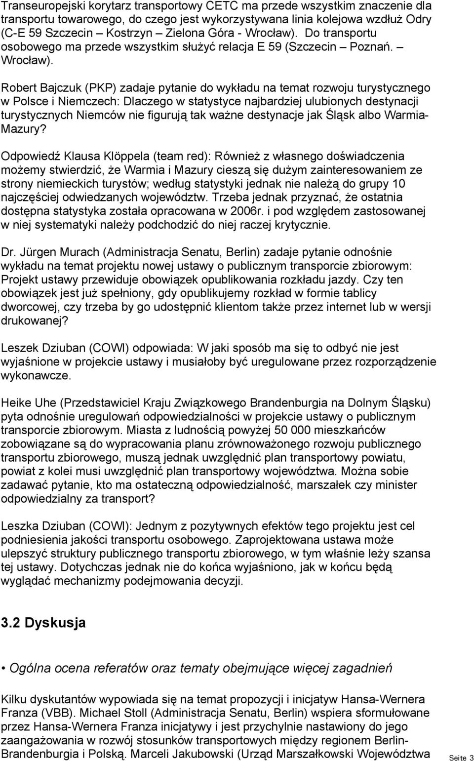 Robert Bajczuk (PKP) zadaje pytanie do wykładu na temat rozwoju turystycznego w Polsce i Niemczech: Dlaczego w statystyce najbardziej ulubionych destynacji turystycznych Niemców nie figurują tak