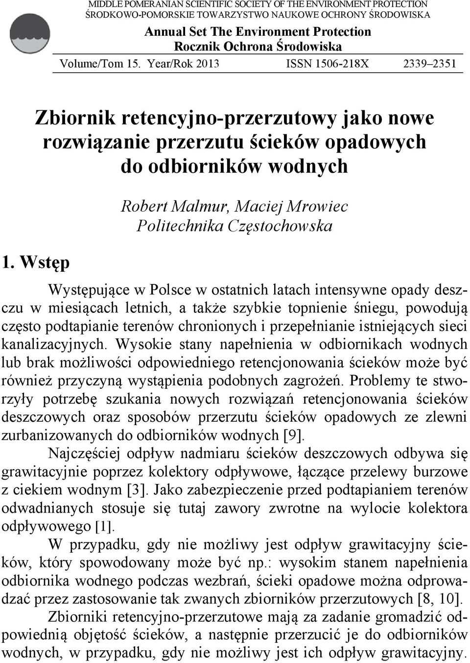 Wstęp Robert Malmur, Maciej Mrowiec Politechnika Częstochowska Występujące w Polsce w ostatnich latach intensywne opady deszczu w miesiącach letnich, a także szybkie topnienie śniegu, powodują często