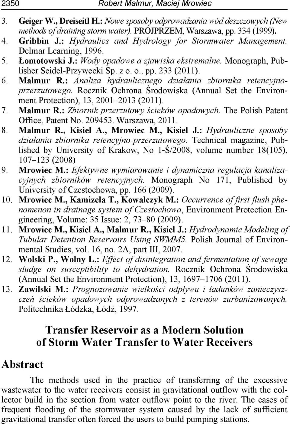 6. Malmur R.: Analiza hydraulicznego działania zbiornika retencyjnoprzerzutowego. Rocznik Ochrona Środowiska (Annual Set the Environment Protection), 13, 2001 2013 (2011). 7. Malmur R.: Zbiornik przerzutowy ścieków opadowych.