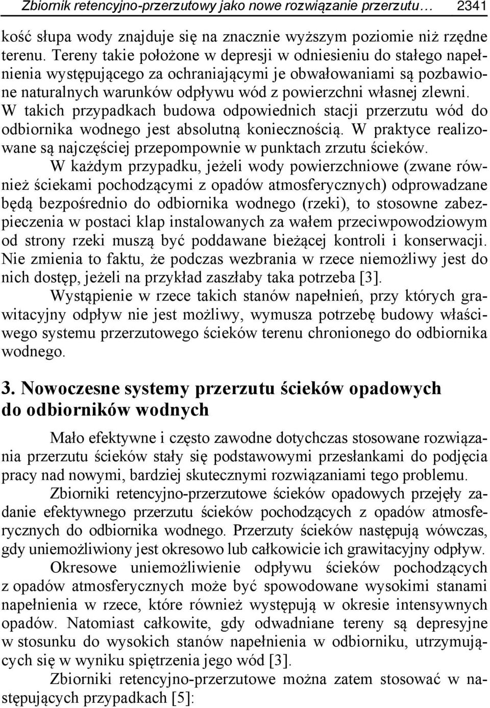 W takich przypadkach budowa odpowiednich stacji przerzutu wód do odbiornika wodnego jest absolutną koniecznością. W praktyce realizowane są najczęściej przepompownie w punktach zrzutu ścieków.