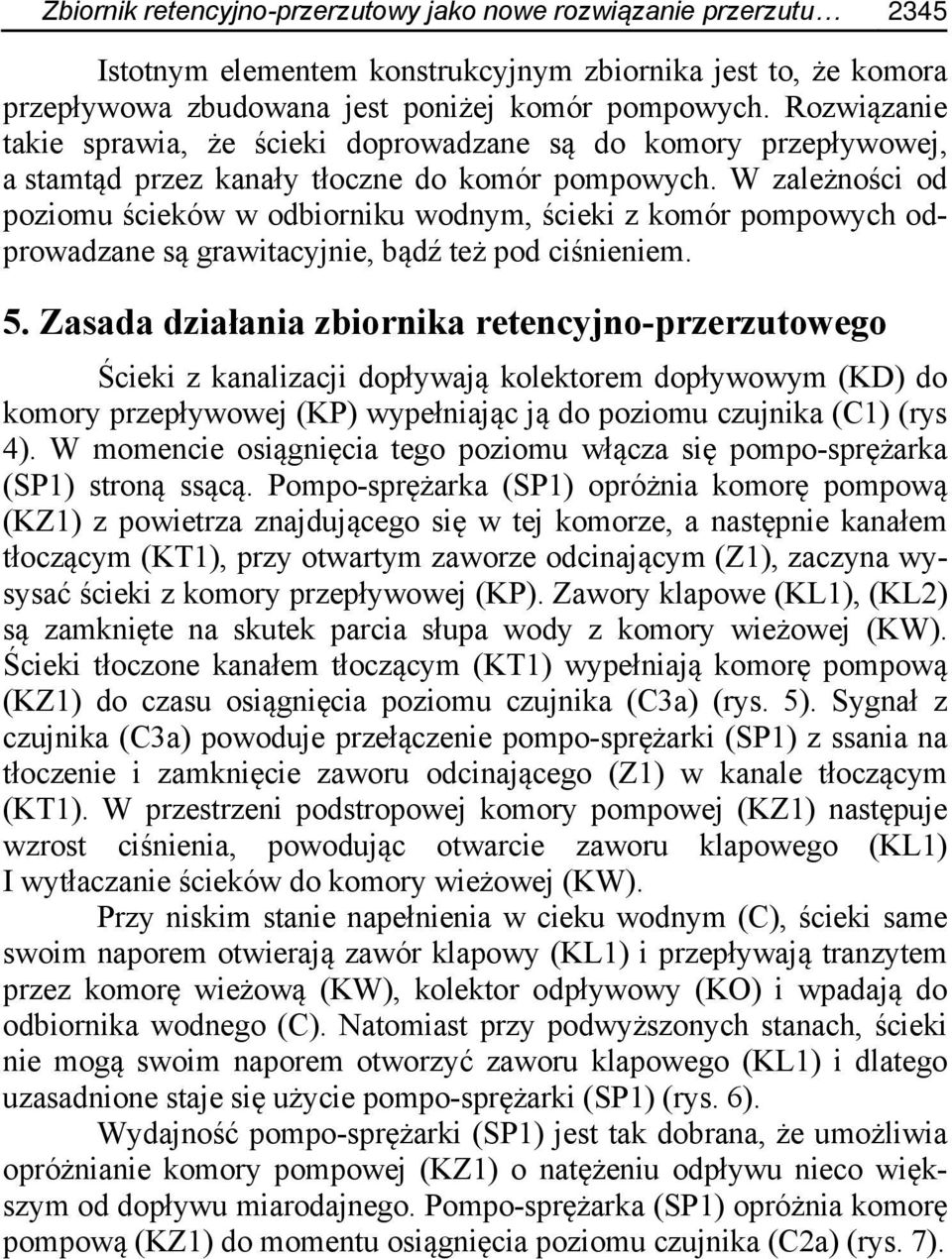 W zależności od poziomu ścieków w odbiorniku wodnym, ścieki z komór pompowych odprowadzane są grawitacyjnie, bądź też pod ciśnieniem. 5.