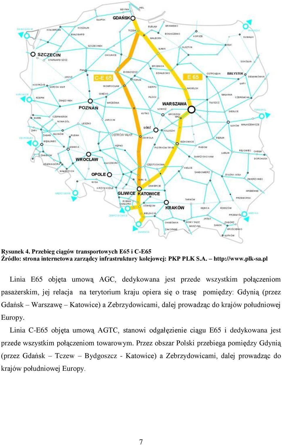 Gdańsk Warszawę Katowice) a Zebrzydowicami, dalej prowadząc do krajów południowej Europy.