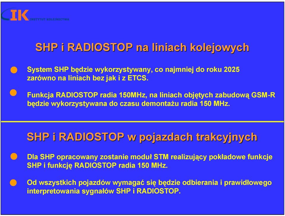 SHP i RADIOSTOP w pojazdach trakcyjnych Dla SHP opracowany zostanie moduł STM realizujący pokładowe funkcje SHP i funkcję