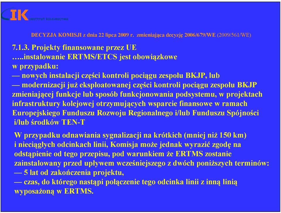 funkcje lub sposób funkcjonowania podsystemu, w projektach infrastruktury kolejowej otrzymujących wsparcie finansowe w ramach Europejskiego Funduszu Rozwoju Regionalnego i/lub Funduszu Spójności