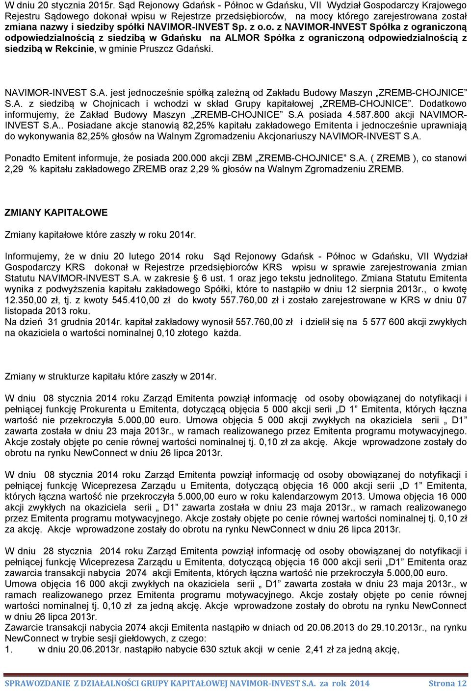 NAVIMOR-INVEST Sp. z o.o. z NAVIMOR-INVEST Spółka z ogranczoną odpowedzalnoścą z sedzbą w Gdańsku na ALMOR Spółka z ogranczoną odpowedzalnoścą z sedzbą w Rekcne, w gmne Pruszcz Gdańsk.