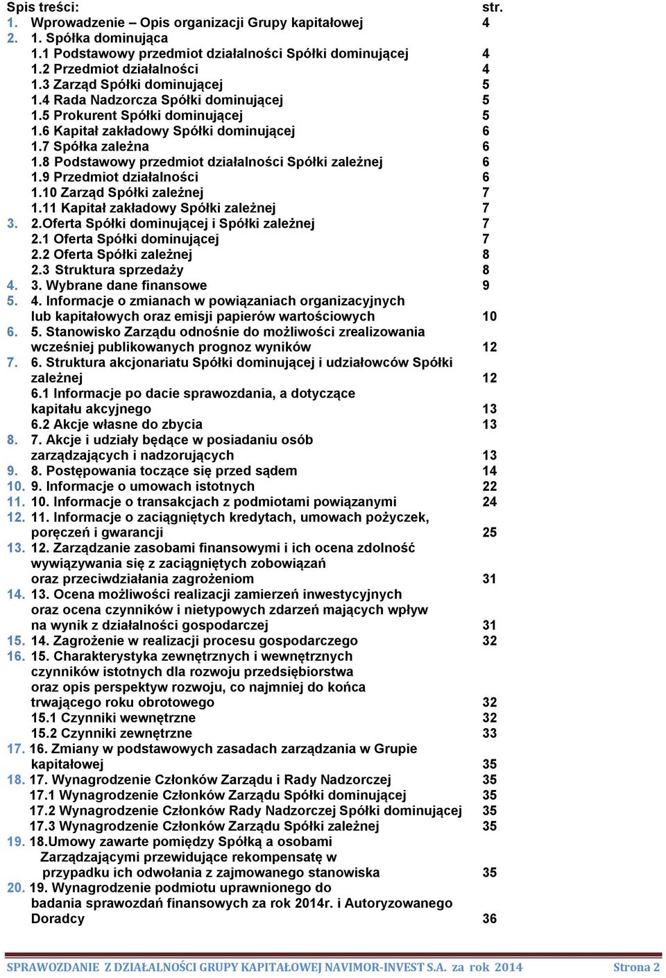 9 Przedmot dzałalnośc 6 1.10 Zarząd Spółk zależnej 7 1.11 Kaptał zakładowy Spółk zależnej 7 3. 2.Oferta Spółk domnującej Spółk zależnej 7 2.1 Oferta Spółk domnującej 7 2.2 Oferta Spółk zależnej 8 2.