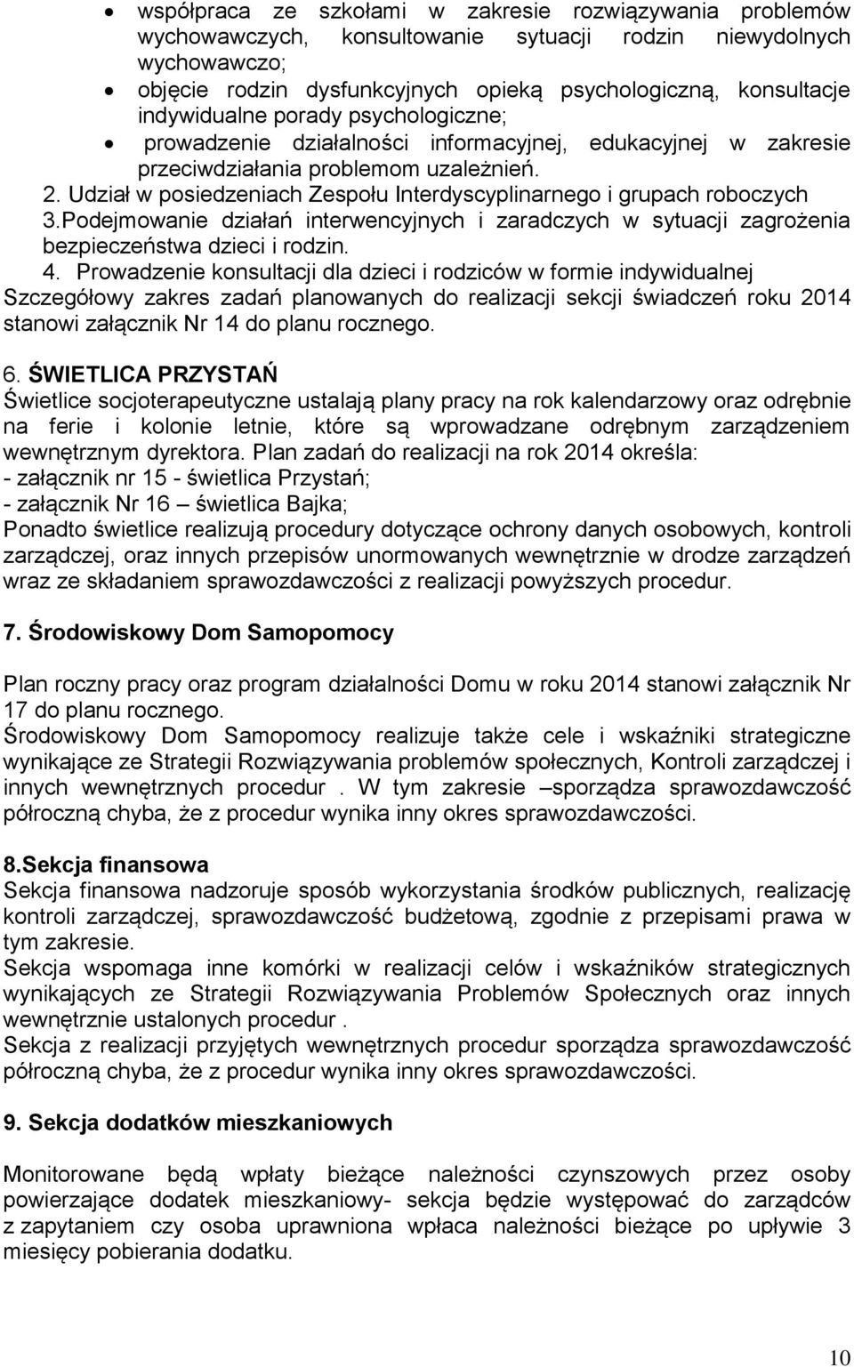 Udział w posiedzeniach Zespołu Interdyscyplinarnego i grupach roboczych 3.Podejmowanie działań interwencyjnych i zaradczych w sytuacji zagrożenia bezpieczeństwa dzieci i rodzin. 4.