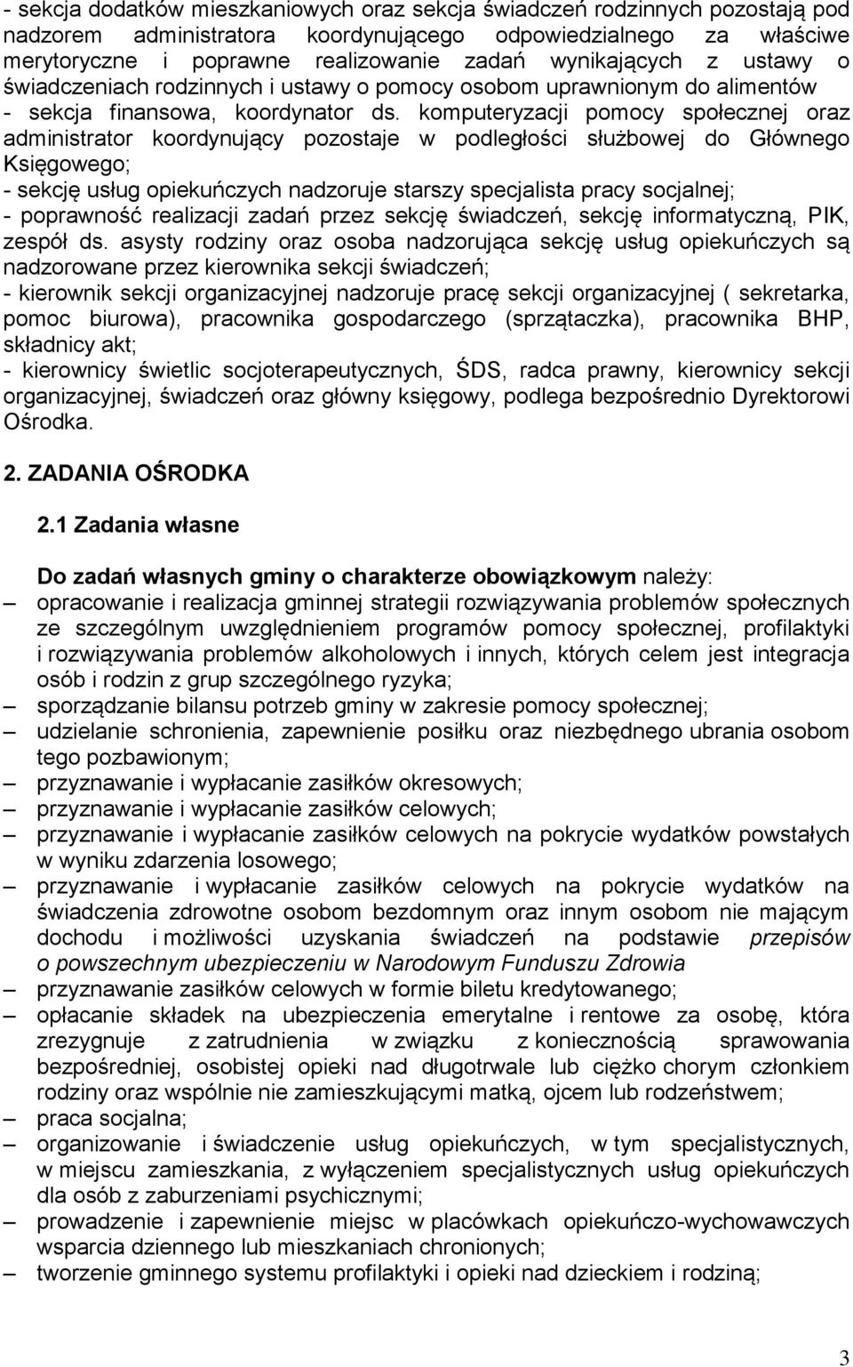 komputeryzacji pomocy społecznej oraz administrator koordynujący pozostaje w podległości służbowej do Głównego Księgowego; - sekcję usług opiekuńczych nadzoruje starszy specjalista pracy socjalnej; -