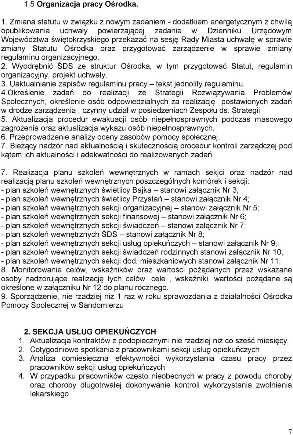 Miasta uchwałę w sprawie zmiany Statutu Ośrodka oraz przygotować zarządzenie w sprawie zmiany regulaminu organizacyjnego. 2.