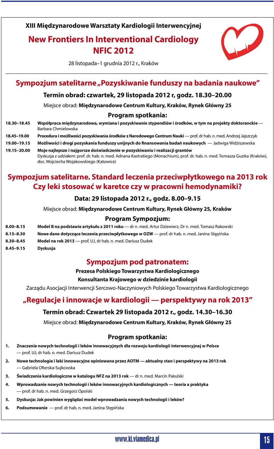 00 Miejsce obrad: Międzynarodowe Centrum Kultury, Kraków, Rynek Główny 25 Program spotkania: 18.30 18.