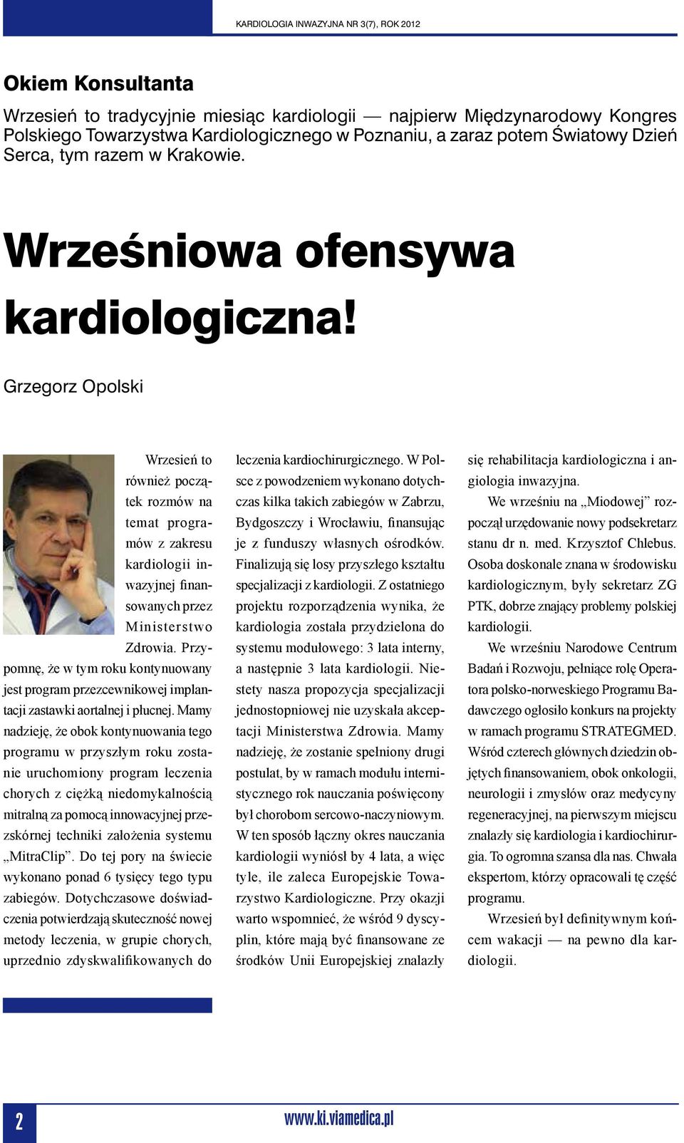 Grzegorz Opolski Wrzesień to również początek rozmów na temat programów z zakresu kardiologii inwazyjnej finansowanych przez Ministerstwo Zdrowia.