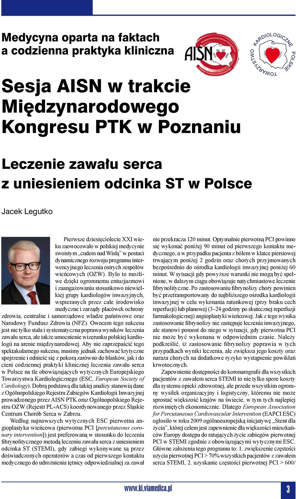 Było to możliwe dzięki ogromnemu entuzjazmowi i zaangażowaniu stosunkowo niewielkiej grupy kardiologów inwazyjnych, wspieranych przez całe środowisko medyczne i zarządy placówek ochrony zdrowia,