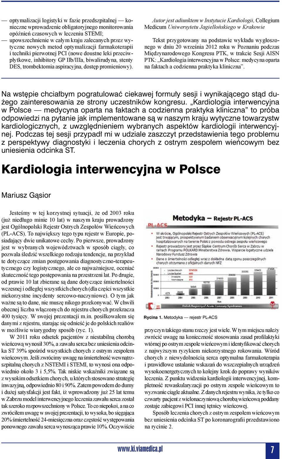 Autor jest adiunktem w Instytucie Kardiologii, Collegium Medicum Uniwersytetu Jagiellońskiego w Krakowie Tekst przygotowany na podstawie wykładu wygłoszonego w dniu 20 września 2012 roku w Poznaniu