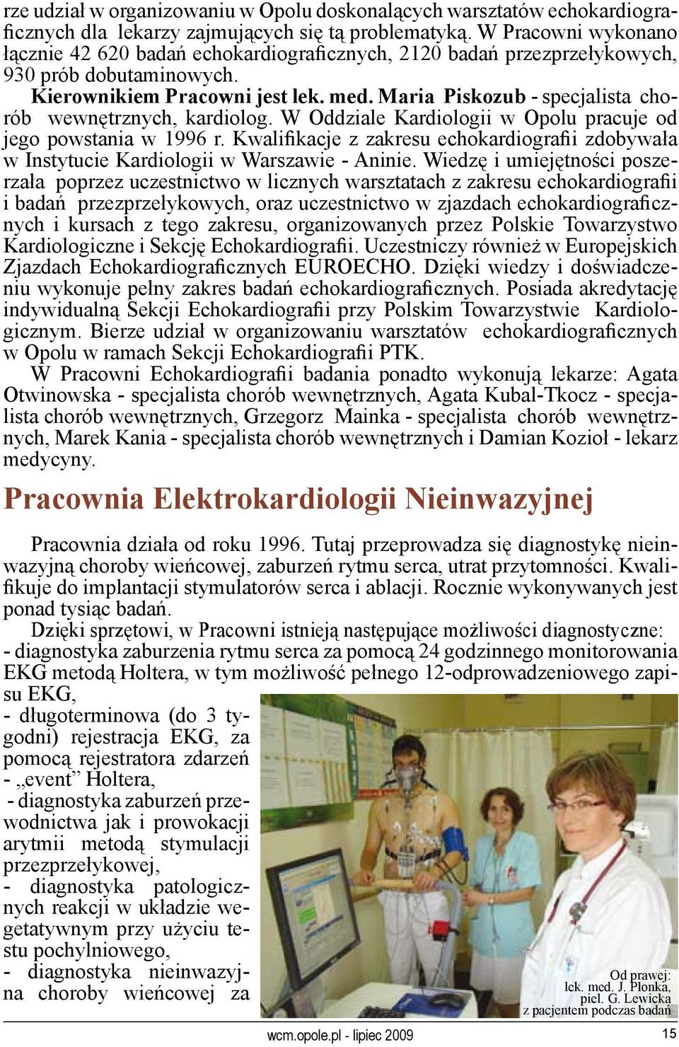 Maria Piskozub - specjalista chorób wewnętrznych, kardiolog. W Oddziale Kardiologii w Opolu pracuje od jego powstania w 1996 r.