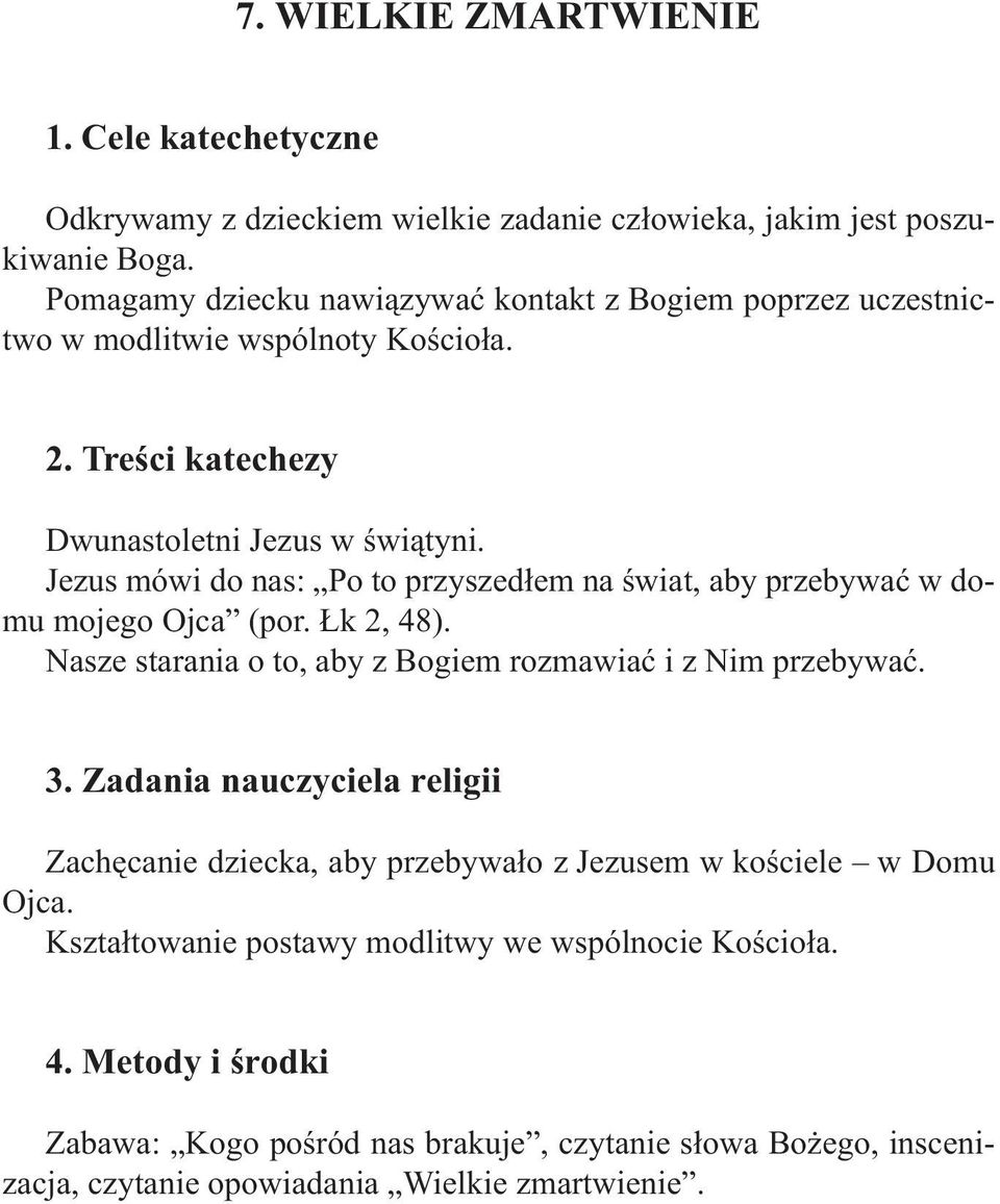 Jezus mówi do nas: Po to przyszed³em na œwiat, aby przebywaæ w domu mojego Ojca (por. k 2, 48). Nasze starania o to, aby z Bogiem rozmawiaæ i z Nim przebywaæ. 3.