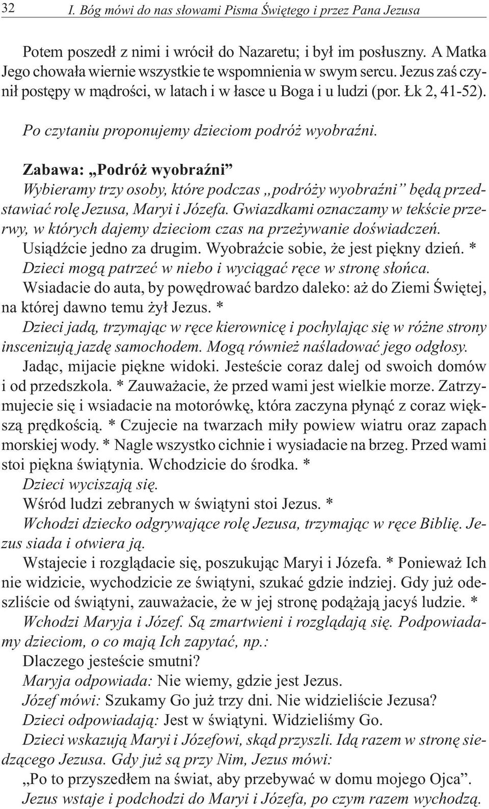 Zabawa: Podró wyobraÿni Wybieramy trzy osoby, które podczas podró y wyobraÿni bêd¹ przedstawiaæ rolê Jezusa, Maryi i Józefa.