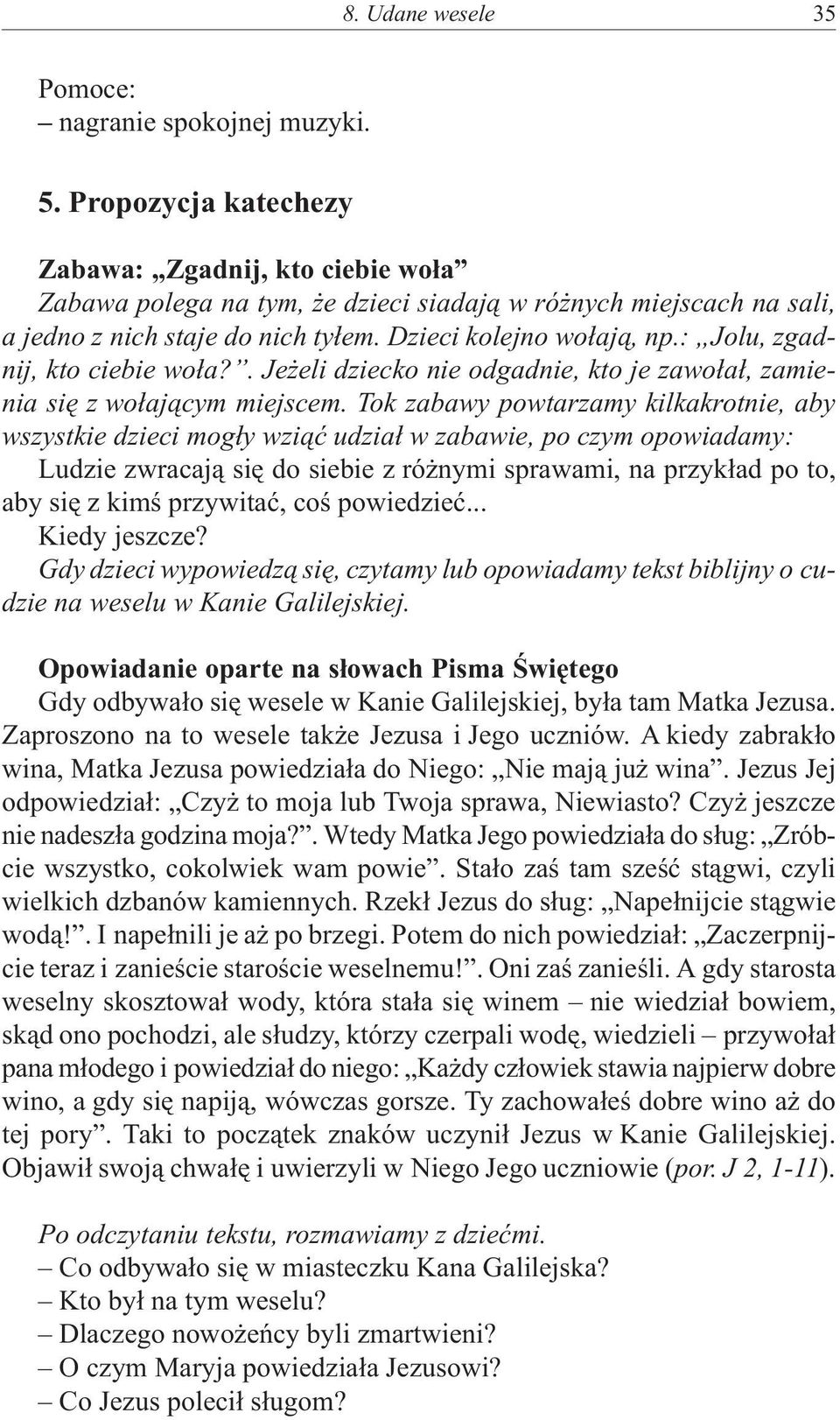 : Jolu, zgadnij, kto ciebie wo³a?. Je eli dziecko nie odgadnie, kto je zawo³a³, zamienia siê z wo³aj¹cym miejscem.