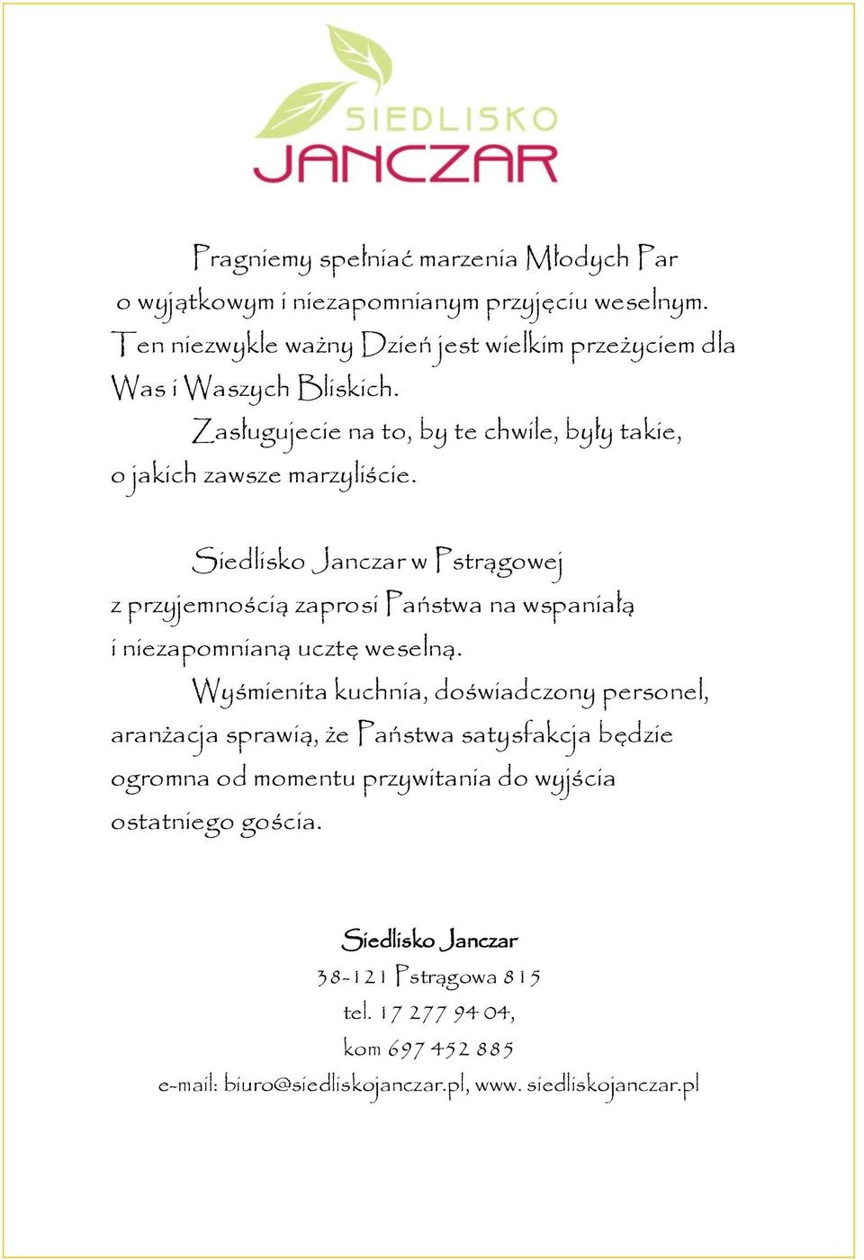 Siedlisko Janczar w Pstrągowej z przyjemnością zaprosi Państwa na wspaniałą i niezapomnianą ucztę weselną.