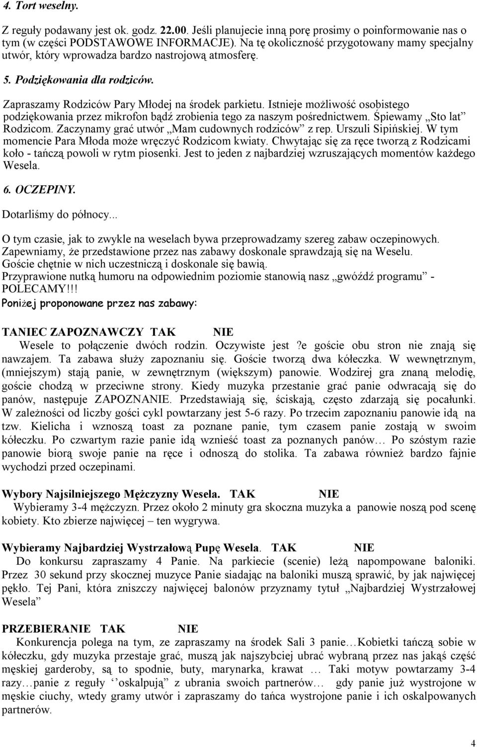 Istnieje możliwość osobistego podziękowania przez mikrofon bądź zrobienia tego za naszym pośrednictwem. Śpiewamy Sto lat Rodzicom. Zaczynamy grać utwór Mam cudownych rodziców z rep.